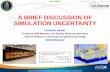 A BRIEF DISCUSSION OF SIMULATION …peer.berkeley.edu/UCPRForum/wp-content/uploads/2011/01/S3-6.HEMEZ_.pdfA BRIEF DISCUSSION OF SIMULATION UNCERTAINTY. This presentation offers a highlevel