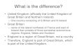 What is the difference? - Pearland High School · What is the difference? •United Kingdom (officially the United Kingdom of Great Britain and Northern Ireland) –One country consisting