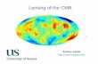 Lensing of the CMB - lorentzcenter.nl · Lewis & King 2006 CMB cluster lensing. e.g. to measure mass and concentration Can stack for constraints from multiple clusters . ... Antony