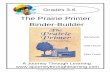 The Prairie Primer Binder-Builder - A Journey Through ...site.ajourneythroughlearning.net/PrairiePrimer.pdf · The Prairie Primer Binder-Builder ... Printed in the United States of