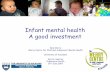 Infant mental health A good investment - Supporting …supportingparentsnz.org/sites/default/files/IMH_-A_good...Infant mental health A good investment Sally Merry Werry Centre for