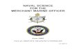 NAVAL SCIENCE FOR THE MERCHANT MARINE … merchant ships are used in direct support of naval ... and Strategy of the U.S. Navy 2 13 The Merchant Marine Today ... NAVAL SCIENCE FOR