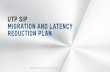 UTP SIP MIGRATION AND LATENCY REDUCTION … SIP MIGRATION AND LATENCY REDUCTION PLAN • Performance and Reliability Improvements • High Level Project Plan • Acceptance Testing