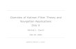 Overview of Kalman Filter Theory and Navigation ... · Overview of Kalman Filter Theory and ... Kalman Filter Theory vs. Reality • Kalman theory based on multiple assumptions ...