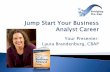 Your Presenter: Laura Brandenburg, CBAP · Laura Brandenburg, CBAP Bridging the Gap Jump Start Your Business Analyst Career . Bridging the Gap . 3 Secrets for Success + 1 Bonus Bridging
