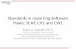 Standards in reporting Software Flaws: SCAP, CVE and CWE · –Building semantic templates for the most egregious software flaws –Cyber attack modeling and forecasting (CyCast)