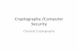 Cryptography /Computer Security - 123seminarsonly.com · Cryptography /Computer Security Classical Cryptography . ... • Computer Security - generic name for the collection of tools