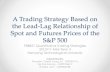 A Trading Strategy Based on the Lead-Lag Relationship … · A Trading Strategy Based on the Lead-Lag Relationship of Spot and Futures Prices of the S&P 500 FE8827 Quantitative Trading