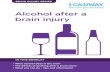 Alcohol after a brain injury - Headway Ireland | Brain ... · Eight points for you to consider ... • Alcohol can also make it more difficult to learn new ... • If you drink alcohol