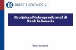 Kebijakan Makroprudensial di Bank Indonesia - bi.go.id 1... · Mikroprudensial Mikroprudensial lebih mengarah kepada analisis perkembangan individu lembaga keuangan. “Keeping individual