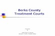 Berks County Treatment Courts County Treatment Courts Presented by ... Reading Hospital (Primary Treatment) ... case management and supervision.