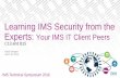 Learning IMS Security from the Experts: Your IMS IT …€¦ · Learning IMS Security from the Experts: Your IMS IT Client Peers ... but programs are still getting CD status codes.
