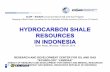 HYDROCARBON SHALE RESOURCES IN INDONESIA · HYDROCARBON SHALE RESOURCES ... Shale Gas Prospect Lemigas coopera'on with PT. ... Baong Forma'ons show fair-good shale gas quality