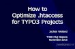 How to Optimize .htaccess for TYPO3 Projects  to Optimize .htaccess for TYPO3 Projects Jochen Weiland T3EE Cluj Napoca November 2015