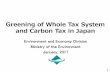 Greening of Whole Tax System and Carbon Tax in Japan · 0 Greening of Whole Tax System and Carbon Tax in Japan Environment and Economy Division Ministry of the Environment January,