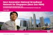 Next Generation National Broadband Network for …repository.regione.veneto.it/bandalarga/progetti/SingaporeNBN.pdf · Next Generation National Broadband Network for Singapore ...
