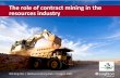 The role of contract mining in the resources industry · The role of contract mining in the resources industry ... Iron Ore Coal Gold Nickel St Ives Beta Hunt ... The role of contract