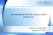Cornerstone Health Care’s ACO - North Carolina Medical …€¦ ·  · 2012-01-18Cornerstone Health Care’s ACO Playbook Grace E. Terrell, MD January 17, 2012. Mission: To be