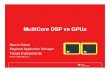 MultiCore DSP vs GPUs - Texas Instrumentse2e.ti.com/cfs-file/__key/communityserver-discussions-components... · MultiCore DSP vs GPUs ... – Common Standards compliance (PCIe,SRIO,LAN,USB)