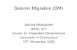 Seismic Migration (SM) - School of Engineeringlanbo/SeismicMigration.pdf · Seismic Migration (SM) Januka Attanayake ... What is Seismic Migration? “A data processing technique