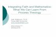 Integrating Faith and Mathematics · Integrating Faith and Mathematics: What We Can Learn From Process Theology Josh Wilkerson, Th.M. Texas A&M University  ACMS Conference 2011