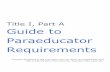 Title I, Part A, Guide to Paraeducator Requirements I, Part A Guide to Paraeducator Requirements Table of Contents Contents Requirements Apply to Paraeducators and Substitute Paraeducators