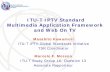 ITU-T IPTV Standard Multimedia Application Framework and ...€¦ · International Telecommunication Union ITU-T IPTV Standard Multimedia Application Framework and Web On TV Masahito