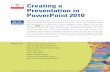 PowerPoint 2010 Presentation in PowerPoint 2010 - … 4 Creating a Presentation in PowerPoint 2010 UNIT A PowerPoint 2010 DETAILS In planning a presentation, it is important to: •