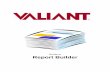 Guide to Report Builder - Valiant · Overview Report Builder 1  This document contains information proprietary to Valiant, and may not be reproduced, disclosed