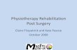 Rehabilitation Post Surgery - MOTEC Life-UK Post Surgery.pdf · Physiotherapy Rehabilitation Post Surgery Claire Fitzpatrick and Kate Pascoe October 2009. ... Principles of Post Op