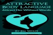 Attractive Body Language - attractandkeepher.com.s3 ...... · Attractandkeepher.com 3 Attractive Body Language Attract Her Without Words I f I had to rate the factors of your initial