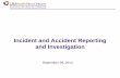 Incident and Accident Reporting and Investigation... requirements for incident and accident reporting and investigation. ... police traffic accident report ... a future accident. •
