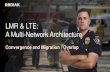 LMR & LTE: A Multi-Network Architecture - KodiakPTT and LTE- A Multi...LMR & LTE: A Multi-Network Architecture ... • The “Killer LTE App” is MCPTT Voice, ... • Actual Implementation