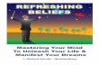 Refreshing Beliefs - Version 3ww-public-document.s3.amazonaws.com/Refreshing-Beliefs...How to Create Your Own Powerful Belief Statements ..... 13 Developing Empowering Beliefs for