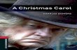 A Christmas Carol - EduPagepolygraficka.edupage.org/files/christmascarol.pdf · A CHRISTMAS CAROL Ebenezer Scrooge is a cross, ... OXFORD BOOKWORMS LIBRARY Classics A Christmas Carol