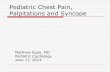 Pediatric Chest Pain, Palpitations and Syncopeenp-network.s3.amazonaws.com/.../Pediatric_Chest_Pain_Egan.pdf · Pediatric Chest Pain, Palpitations and Syncope Matthew Egan, MD ...