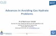 Advances in Avoiding Gas Hydrate Problems - Society Of …€¦ ·  · 2014-04-07Advances in Avoiding Gas Hydrate ... • Techniques for avoiding gas hydrate problems ... Hydrate