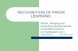 RECOGNITION OF PRIOR LEARNING · RECOGNITION OF PRIOR LEARNING SAQA : Bridging and expanding existing islands of excellent practice 22 FEBRUARY 2011 esmith@unisa.ac.az DR ELIZABETH