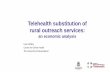 Telehealth substitution of rural outreach services Liam... · Telehealth substitution of rural outreach services: ... Centre for Online Health The University of Queensland . Acknowledgments