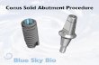 Conus Solid Abutment Procedure - BlueSkyBio.com Solid... · Conus Solid Abutment Procedure. Order the 5.5mm kit if the abutment is not reduced in height