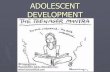 ADOLESCENT DEVELOPMENT - James M. Bennett AP …jmbpsych.weebly.com/.../4/7/3/...development_-_erikson_and_adoles… · Boys who mature early: social advantage, become leaders ...
