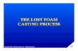 THE LOST FOAM CASTING PROCESS - Austin Group, …lostfoam.com/assets/content/learning_center/pdf/lost_foam_cast...THE LOST FOAM CASTING PROCESS 8. Metal Pour ... THE LOST FOAM CASTING