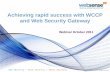 Achieving rapid success with WCCP and Web Security Gateway€¦ · Achieving rapid success with WCCP and Web Security Gateway Webinar October 2011 . ... –An upstream WCCP device