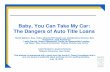 Baby, You Can Take My Car: The Dangers of Auto Title Loans · Baby, You Can Take My Car: The Dangers of Auto Title Loans Sarah Mattson, Esq., Policy Director/NH Health Law Collaborative