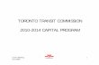 TORONTO TRANSIT COMMISSION 2010-2014 CAPITAL … · TORONTO TRANSIT COMMISSION 2010-2014 CAPITAL PROGRAM. Comm Meeting ... •Collector Booth Renewal 5 ... –Recommended City Debt