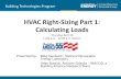 HVAC Right-Sizing Part 1: Calculating Loads Right-Sizing Part 1: Calculating Loads Thursday, April 28 11:00 a.m. - 12:00 p.m. Eastern Building Technologies Program. ... 3 Key Factors