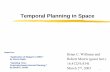 Temporal Planning in Space - MIT OpenCourseWare Planning in Space 1 Brian C. Williams and Robert Morris (guest lect.) 16.412J/6.834J March 2nd, 2005 based on: “Application of Mapgen