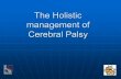 The Holistic management of Cerebral Palsy · Spastic quadriplegia high ... Caring for Children with Cerebral Palsy; a team approach: second edition; Dormans and Pellegrino Paul Brooks