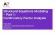 Structural Equations Modeling – Part 1: Conﬁrmatory Factor ... · Structural Equations Modeling – Part 1: Conﬁrmatory Factor Analysis Pekka Malo ... • Needs to be measured