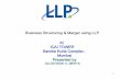 Business Structuring & Merger using LLP ICAI TOWER … ·  · 2016-03-01Business Structuring & Merger using LLP At ICAI TOWER Bandra Kurla Complex , Mumbai Presented by CA DIVYESH